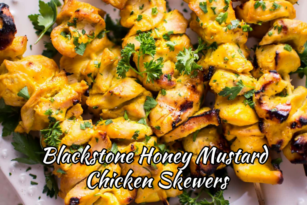 Blackstone Honey Mustard Chicken Skewers