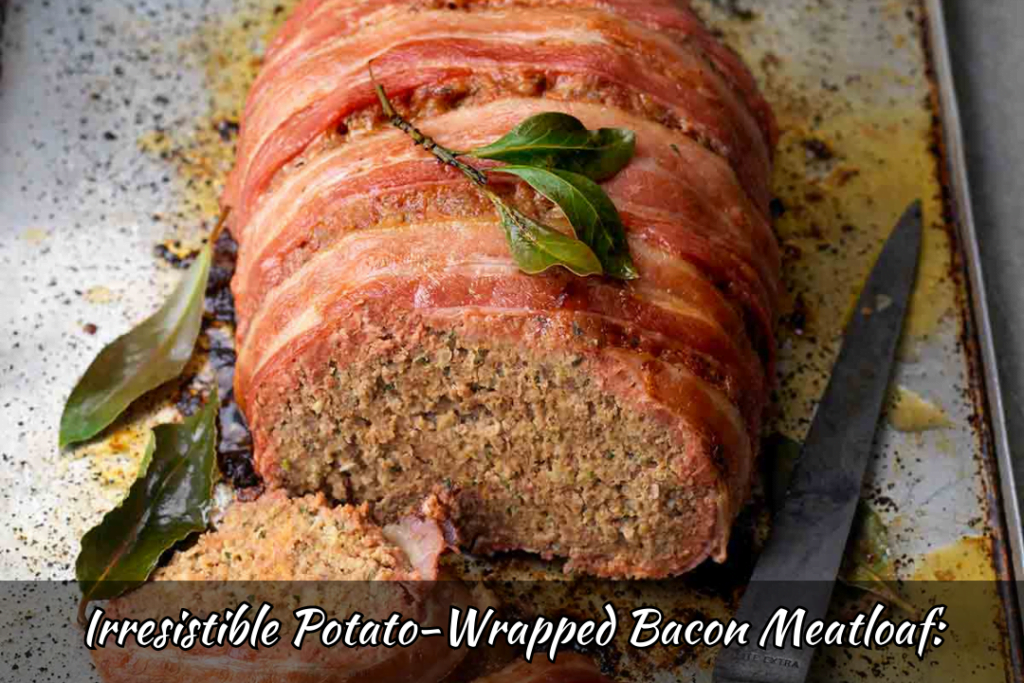 Irresistible Potato-Wrapped Bacon Meatloaf