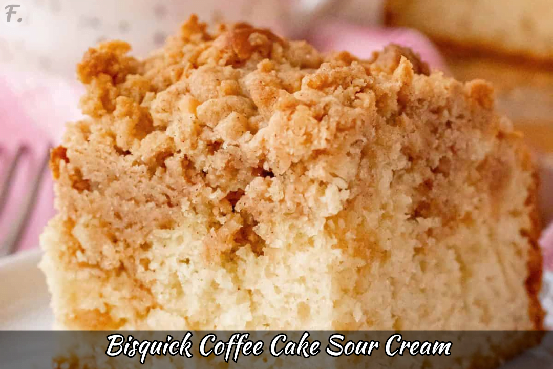How To Make Bisquick Coffee Cake Sour Cream (Recipe) - Foodie Front