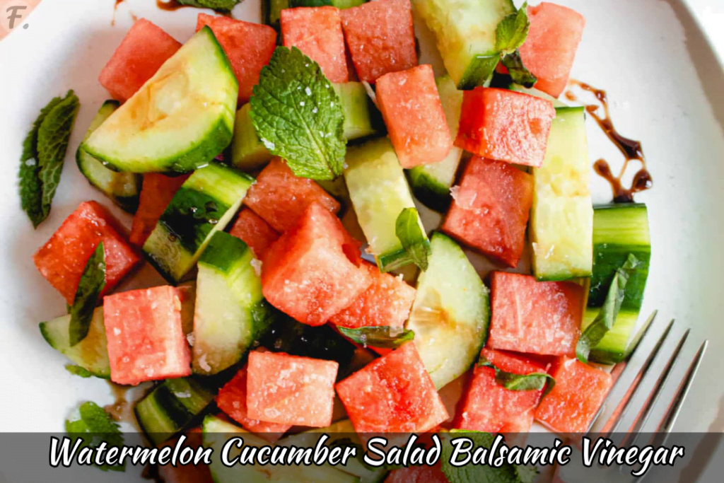 Watermelon Cucumber Salad Balsamic Vinegar
